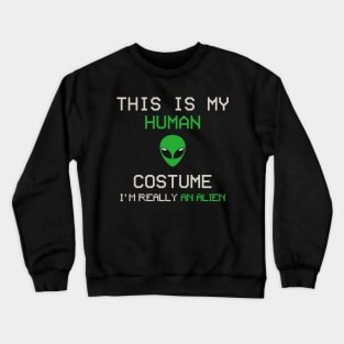 This is My Human Costume, I'm Really an Alien Crewneck Sweatshirt